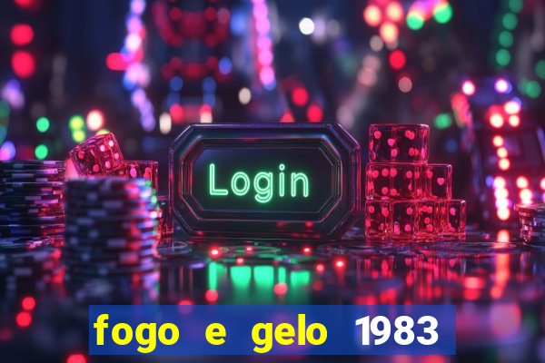 fogo e gelo 1983 dublado download